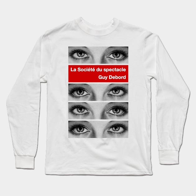 Guy Debord La Société du spectacle (The Society of the Spectacle) Situationist International Long Sleeve T-Shirt by Popular Objects™